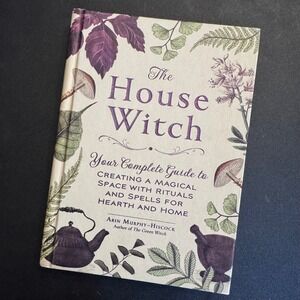The House Witch Arin Murphy-Hiscock Hardcover Guide Rituals Spells 2018